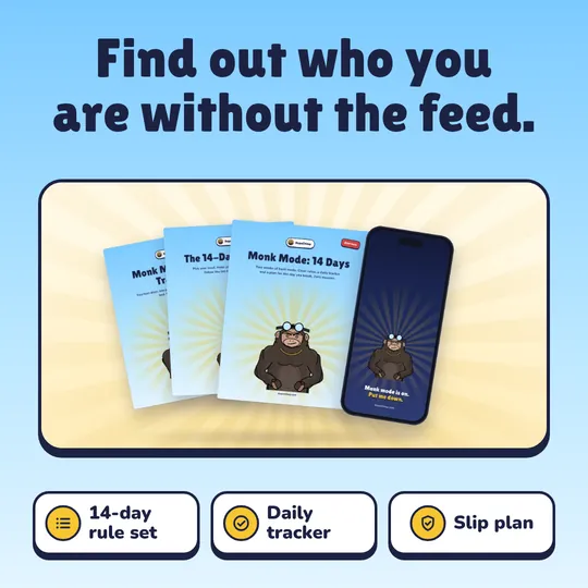 Find out who you are without the feed. Monk Mode: 14 Days: 14-day rule set, Daily tracker, Slip plan.