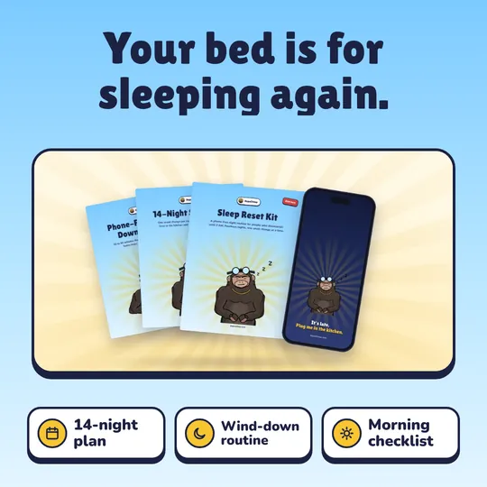 Your bed is for sleeping again. Sleep Reset Kit: 14-night plan, Wind-down routine, Morning checklist.