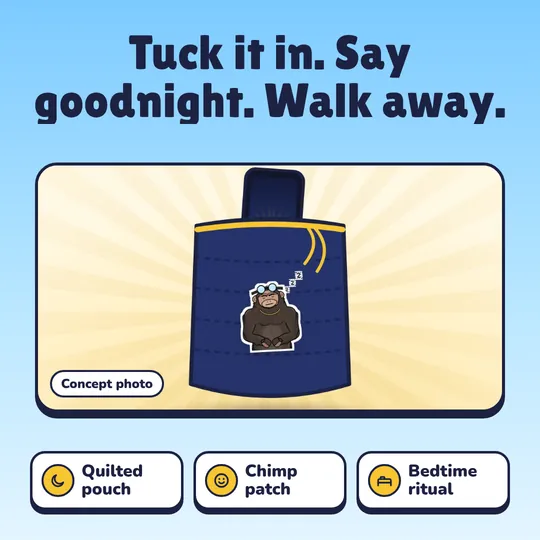Tuck it in. Say goodnight. Walk away. Phone Sleeping Bag: Quilted pouch, Chimp patch, Bedtime ritual.